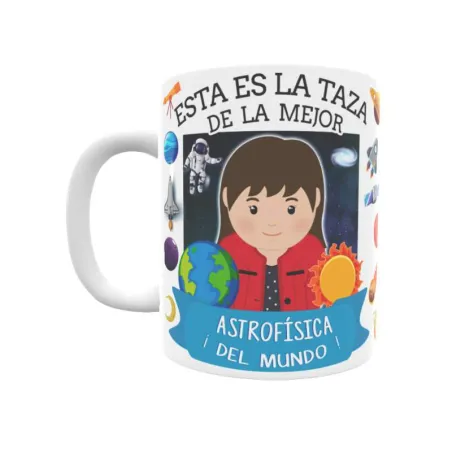 Taza personalizada con tu dedicatoria para LA mejor ASTROFÍSICA