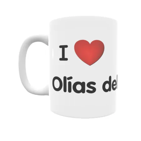 Taza - I ❤ Olías del Rey Regalo original y funcional. Taza personalizada de tu localidad.