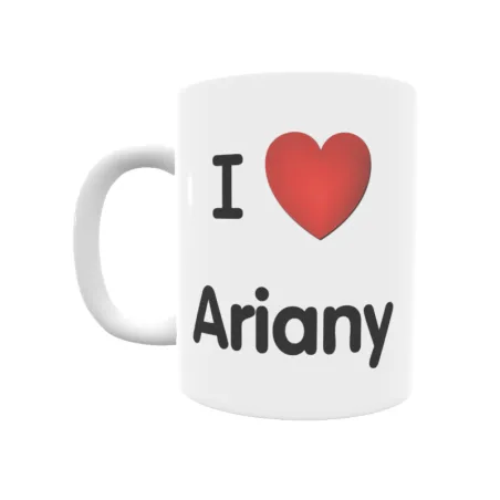 Taza - I ❤ Ariany Regalo original y funcional. Taza personalizada de tu localidad.