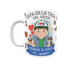 Taza personalizada con tu dedicatoria para EL mejor CUIDADOR DE PERROS