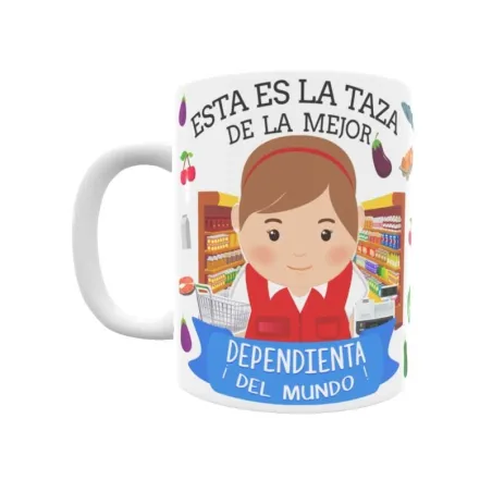 Taza personalizada con tu dedicatoria para LA mejor DEPENDIENTA