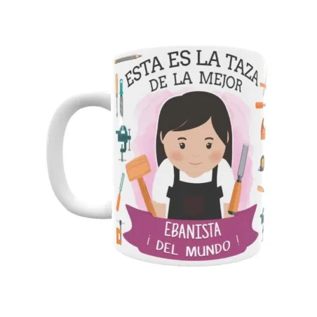 Taza personalizada con tu dedicatoria para LA mejor EBANISTA