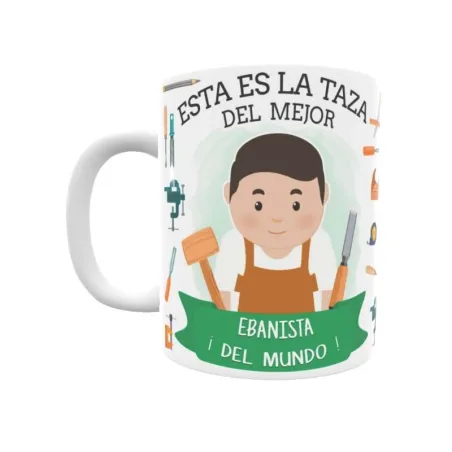 Taza personalizada con tu dedicatoria para EL mejor EBANISTA