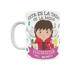 Taza personalizada con tu dedicatoria para LA mejor ELECTRICISTA