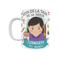 Taza personalizada con tu dedicatoria para LA mejor ESTANQUERA