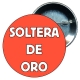 Chapa 75 mm personalizada despedida soltera Soltera de Oro.