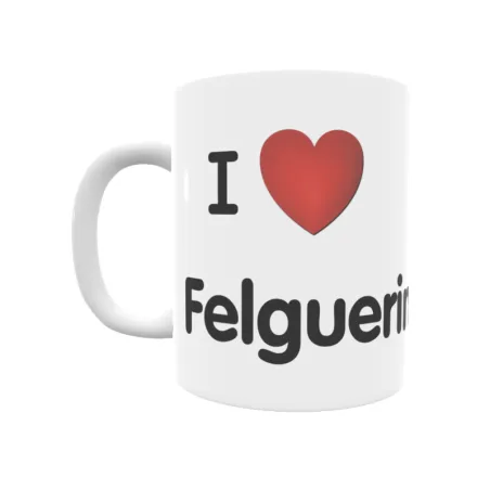 Taza - I ❤ Felguerina Regalo original y funcional. Taza personalizada de tu localidad.