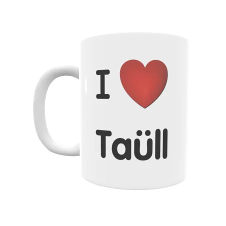 Taza - I ❤ Taüll Regalo original y funcional. Taza personalizada de tu localidad.