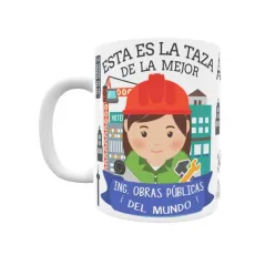 Taza personalizada con tu dedicatoria para LA mejor INGENIERO DE OBRAS PÚBLICAS