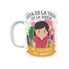 Taza personalizada con tu dedicatoria para LA mejor INGENIERO ELECTRÓNICA