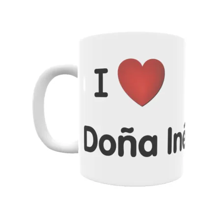 Taza - I ❤ Doña Inés Regalo original y funcional. Taza personalizada de tu localidad.