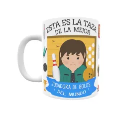 Taza personalizada con tu dedicatoria para LA mejor JUGADORA DE BOLOS