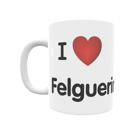 Taza - I ❤ Felguerina