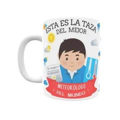 Taza personalizada con tu dedicatoria para EL mejor METEORÓLOGO