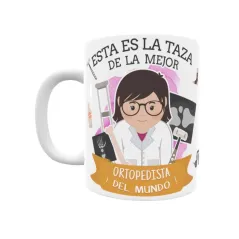 Taza personalizada con tu dedicatoria para LA mejor ORTOPEDISTA