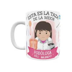 Taza personalizada con tu dedicatoria para LA mejor PODÓLOGA