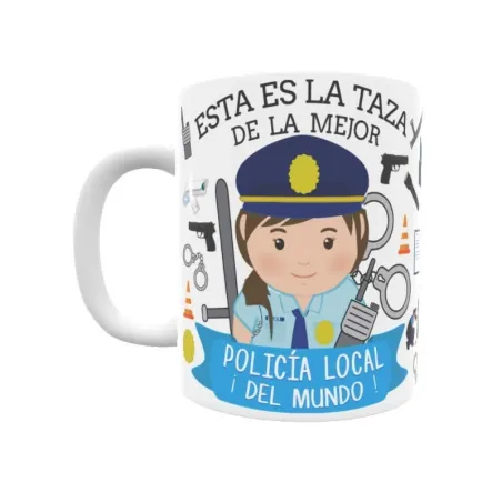 Taza personalizada con tu dedicatoria para LA mejor POLICÍA LOCAL