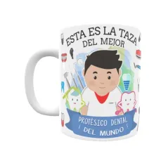 Taza personalizada con tu dedicatoria para EL mejor PROTÉSICO DENTAL