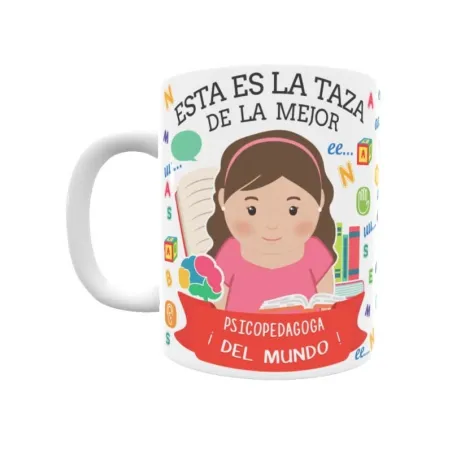 Taza personalizada con tu dedicatoria para LA mejor Psicopedagoga