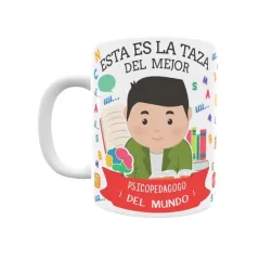 Taza personalizada con tu dedicatoria para EL mejor PSICOPEDAGOGO