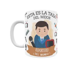 Taza personalizada con tu dedicatoria para EL mejor REPORTERO