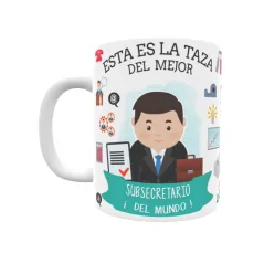 Taza personalizada con tu dedicatoria para EL mejor SUBSECRETARIO