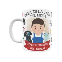 Taza personalizada con tu dedicatoria para EL mejor TÉCNICO DE IMPRESIÓN