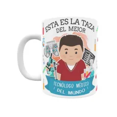 Taza personalizada con tu dedicatoria para EL mejor TECNÓLOGO MÉDICO