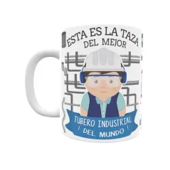 Taza personalizada con tu dedicatoria para EL mejor TUBERO INDUSTRIAL