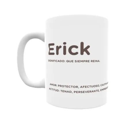 Taza - Erick Regalo original y funcional. Taza personalizada con significado, actitud y amor.